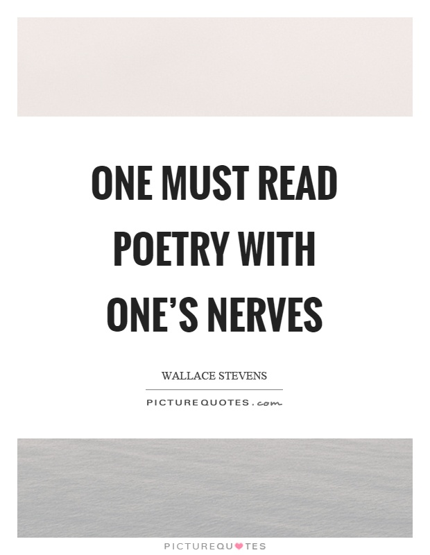 One must read poetry with one's nerves Picture Quote #1