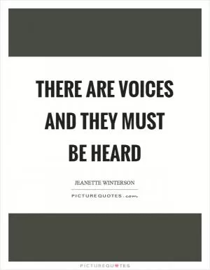 There are voices and they must be heard Picture Quote #1