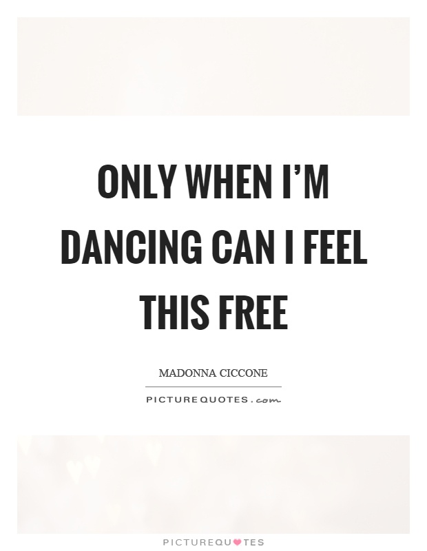 Only when I'm dancing can I feel this free Picture Quote #1