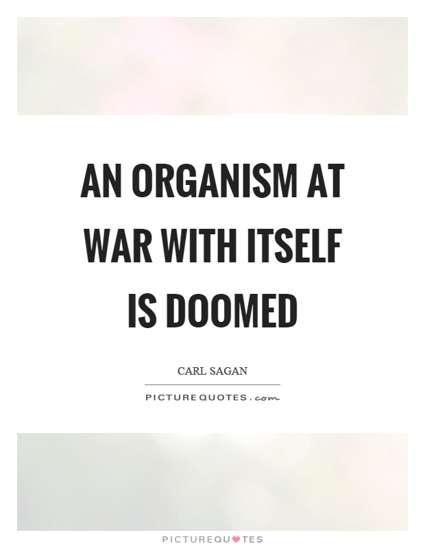 An organism at war with itself is doomed Picture Quote #1