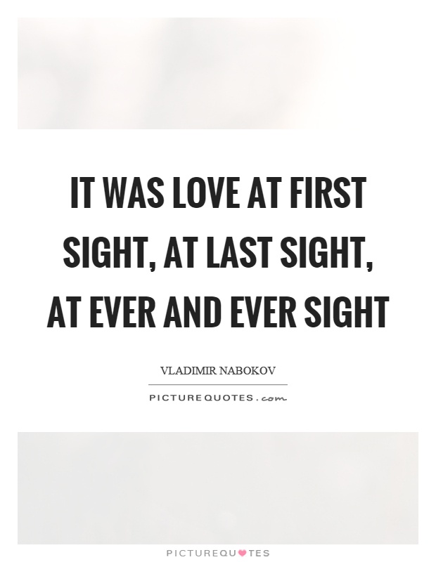 It was love at first sight, at last sight, at ever and ever sight Picture Quote #1