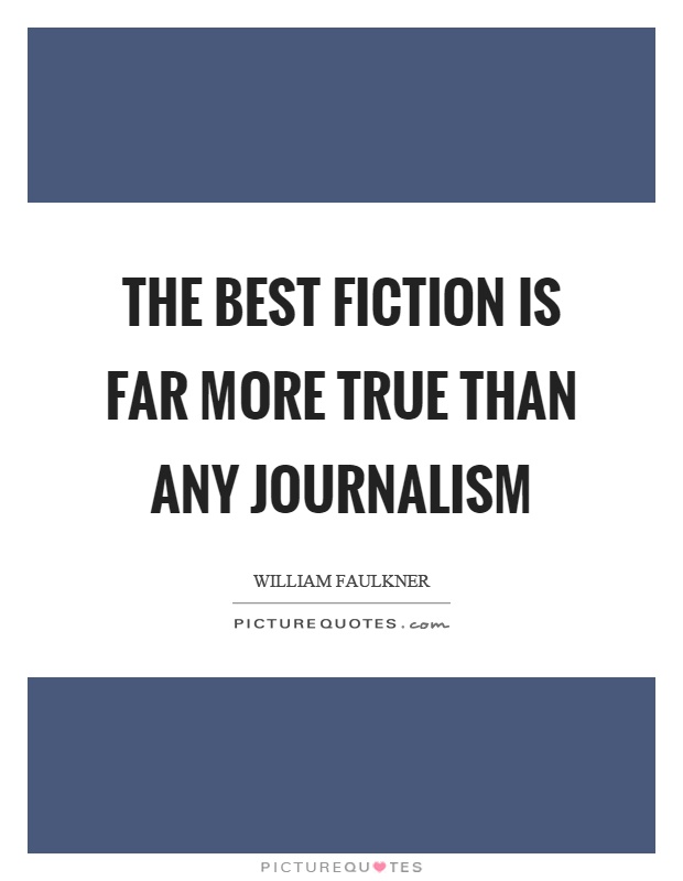 The best fiction is far more true than any journalism Picture Quote #1