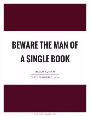 Beware the man of a single book Picture Quote #1