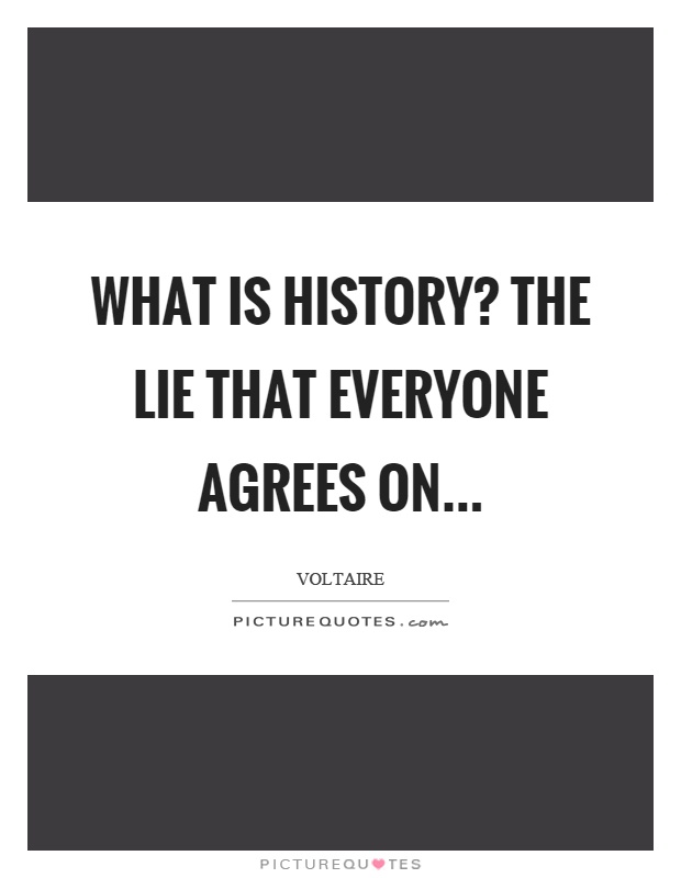 What is history? The lie that everyone agrees on Picture Quote #1