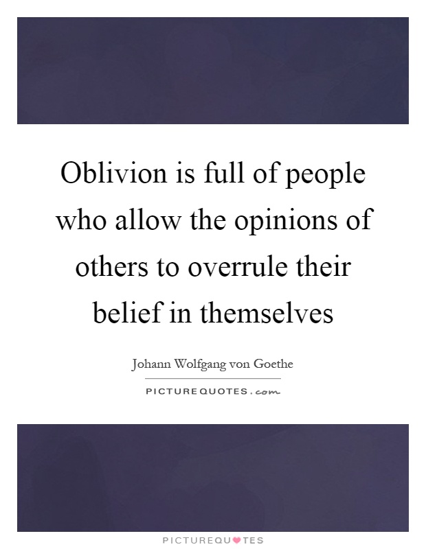 Oblivion is full of people who allow the opinions of others to overrule their belief in themselves Picture Quote #1