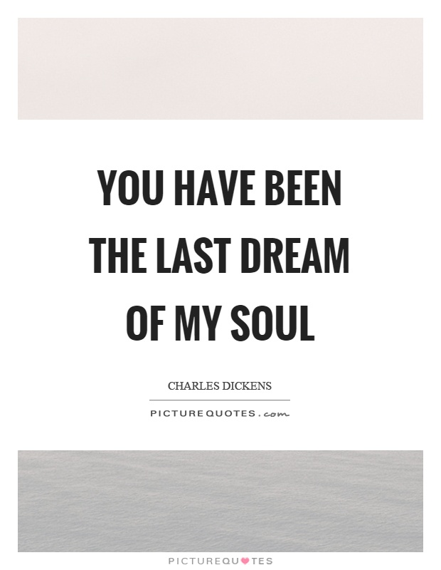 You have been the last dream of my soul Picture Quote #1