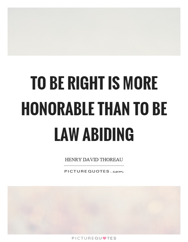 To be right is more honorable than to be law abiding Picture Quote #1