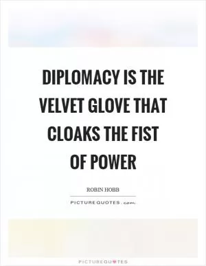 Diplomacy is the velvet glove that cloaks the fist of power Picture Quote #1