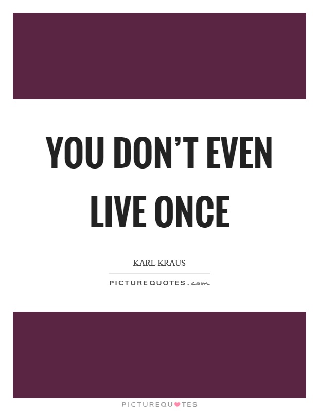 You don't even live once Picture Quote #1