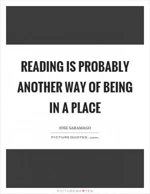 Reading is probably another way of being in a place Picture Quote #1