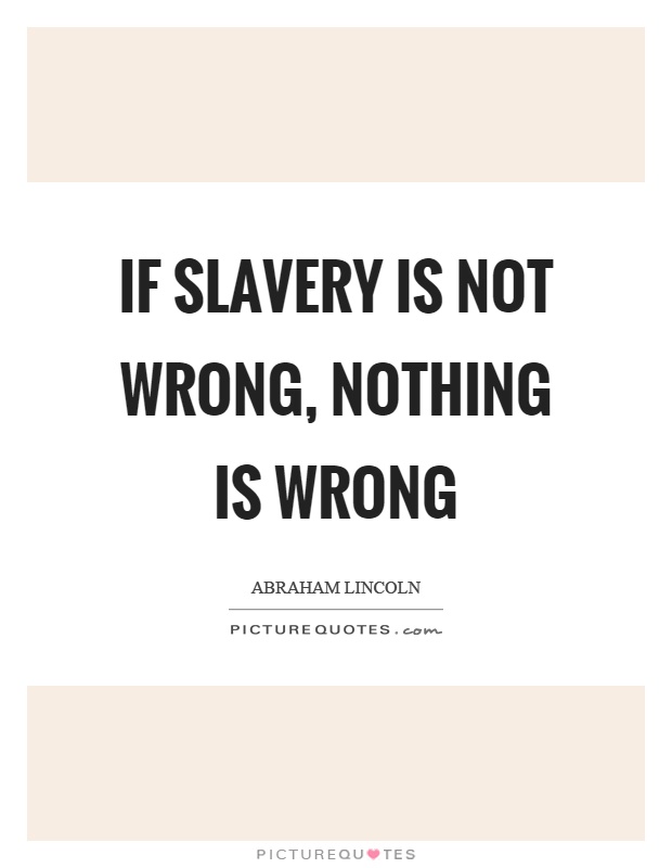 If slavery is not wrong, nothing is wrong Picture Quote #1