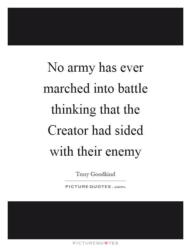 No army has ever marched into battle thinking that the Creator had sided with their enemy Picture Quote #1