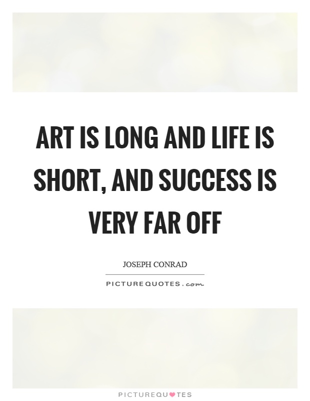 Art is long and life is short, and success is very far off Picture Quote #1