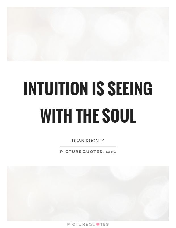 Intuition is seeing with the soul Picture Quote #1