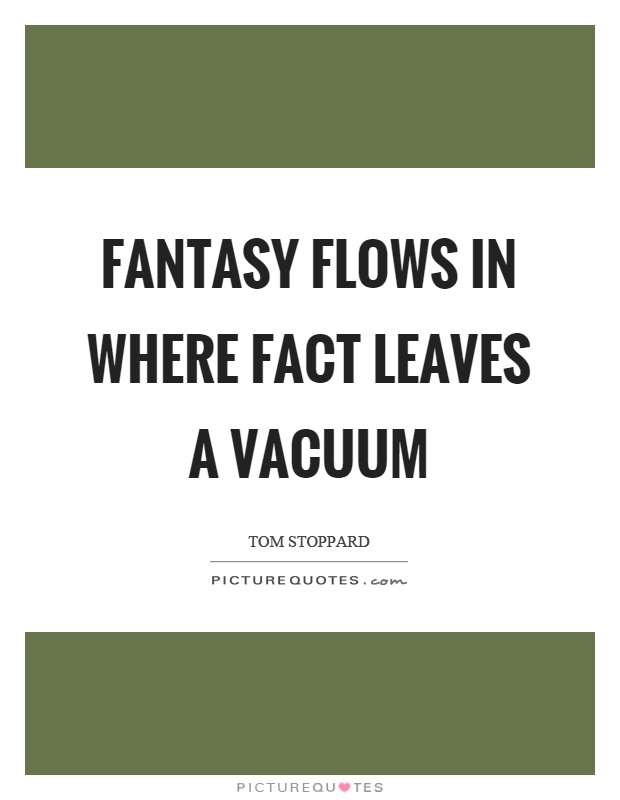 Fantasy flows in where fact leaves a vacuum Picture Quote #1