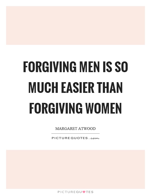 Forgiving men is so much easier than forgiving women Picture Quote #1