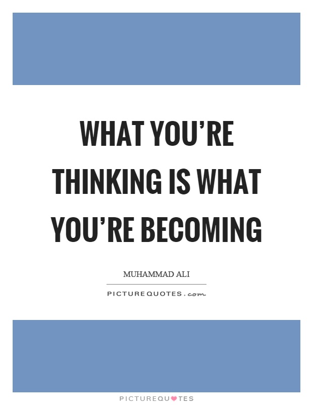 What you're thinking is what you're becoming Picture Quote #1