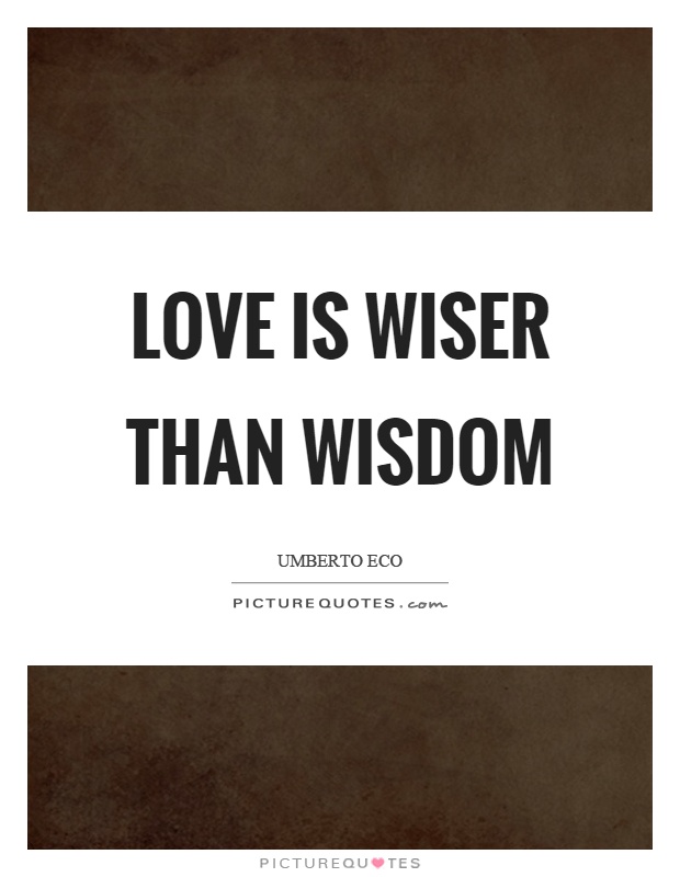 Love is wiser than wisdom Picture Quote #1
