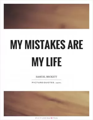My mistakes are my life Picture Quote #1