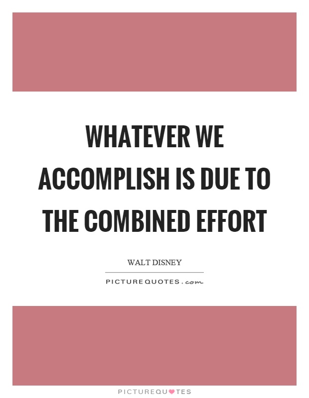 Whatever we accomplish is due to the combined effort Picture Quote #1
