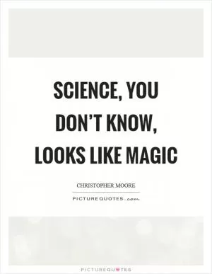 Science, you don’t know, looks like magic Picture Quote #1
