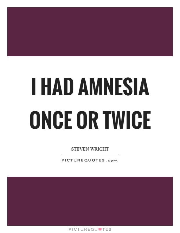 I had amnesia once or twice Picture Quote #1