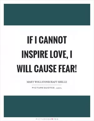 If I cannot inspire love, I will cause fear! Picture Quote #1