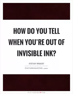 How do you tell when you’re out of invisible ink? Picture Quote #1