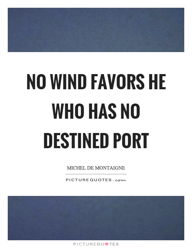 No wind favors he who has no destined port Picture Quote #1