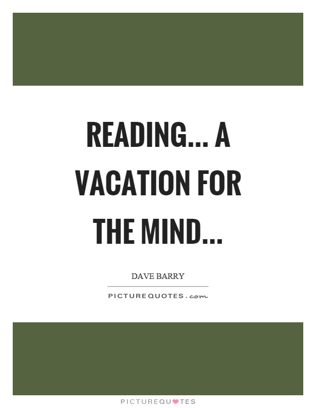 Reading... a vacation for the mind Picture Quote #1