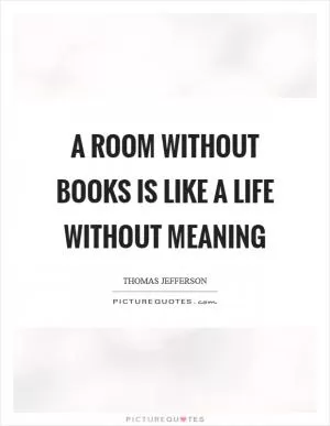 A room without books is like a life without meaning Picture Quote #1