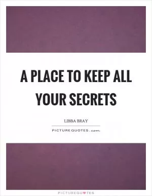 A place to keep all your secrets Picture Quote #1