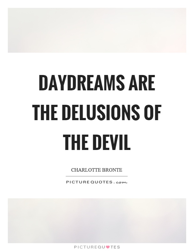 Daydreams are the delusions of the devil Picture Quote #1