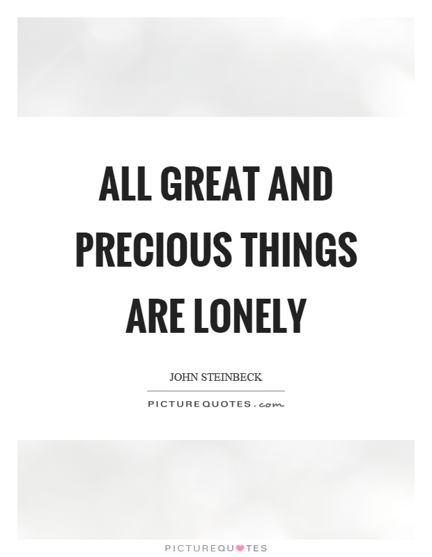 All great and precious things are lonely Picture Quote #1