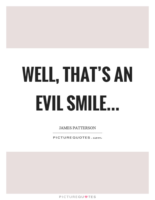 Well, that's an evil smile Picture Quote #1