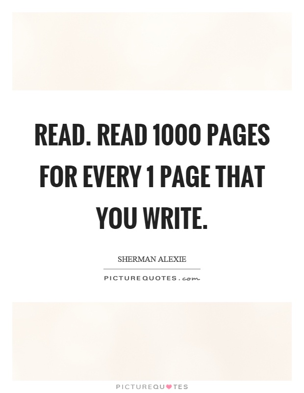 Read. Read 1000 pages for every 1 page that you write Picture Quote #1
