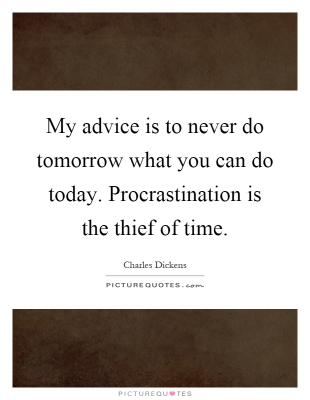My advice is to never do tomorrow what you can do today. Procrastination is the thief of time Picture Quote #1