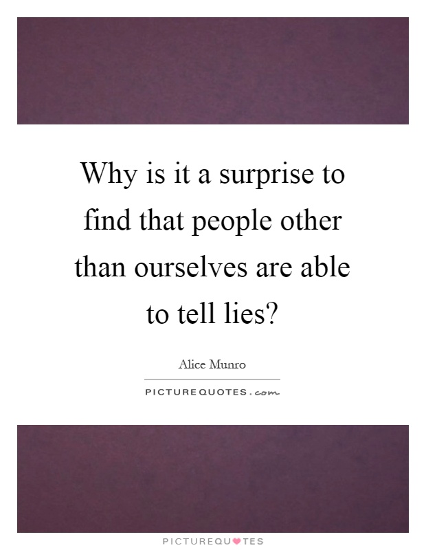 Why is it a surprise to find that people other than ourselves are able to tell lies? Picture Quote #1