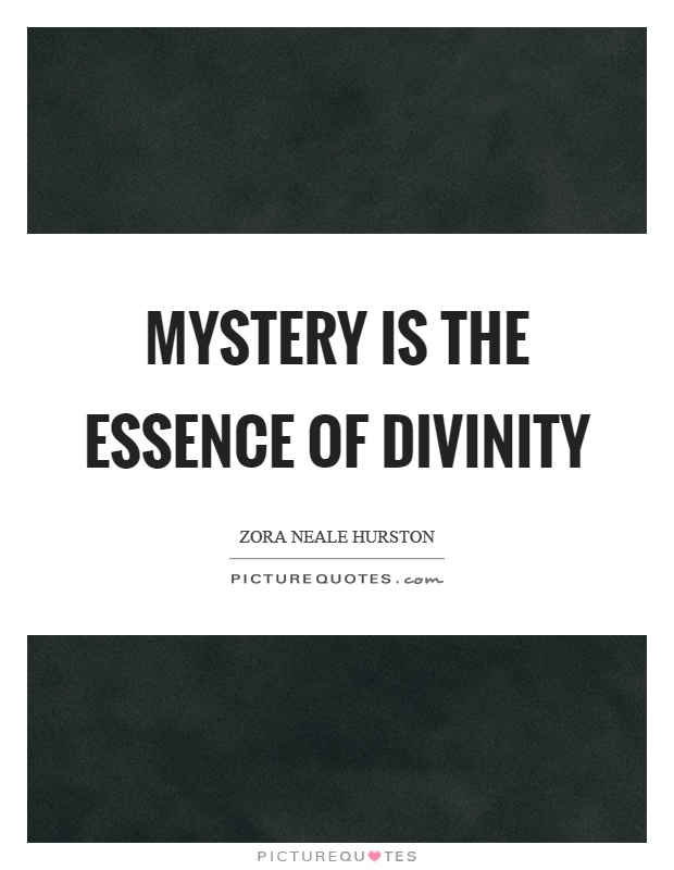Mystery is the essence of divinity Picture Quote #1