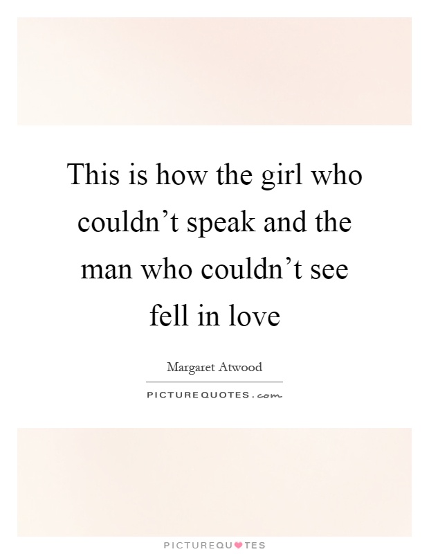 This is how the girl who couldn't speak and the man who couldn't see fell in love Picture Quote #1