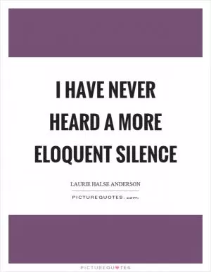 I have never heard a more eloquent silence Picture Quote #1