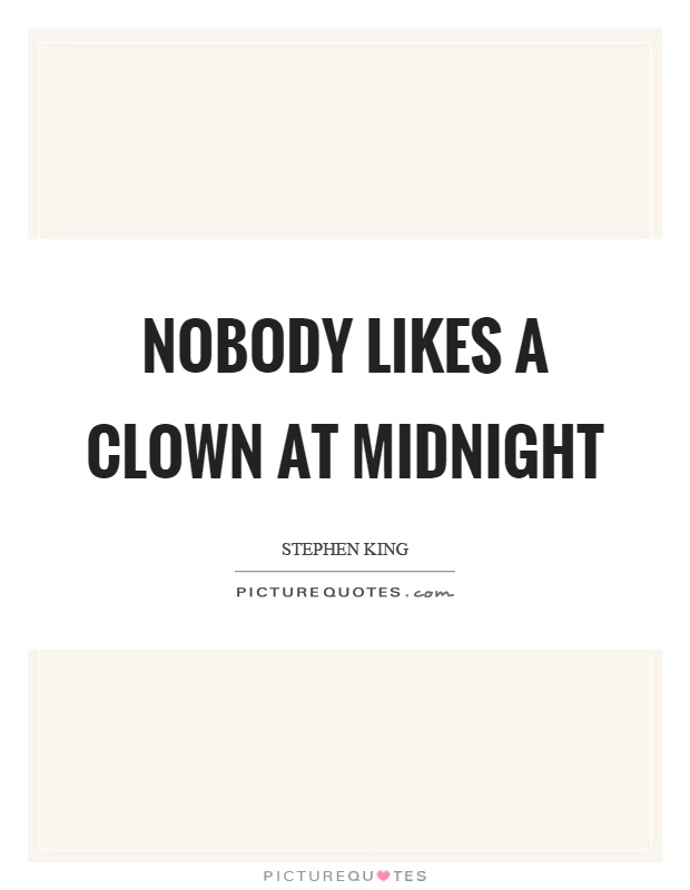 Nobody likes a clown at midnight Picture Quote #1