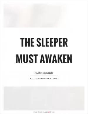 The sleeper must awaken Picture Quote #1