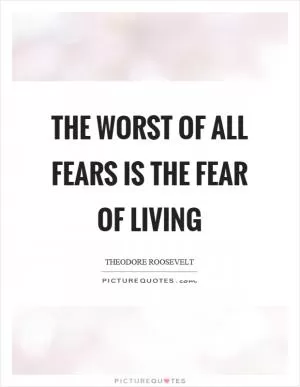 The worst of all fears is the fear of living Picture Quote #1