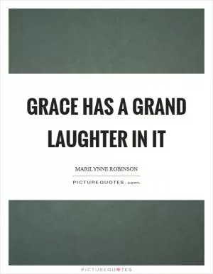 Grace has a grand laughter in it Picture Quote #1