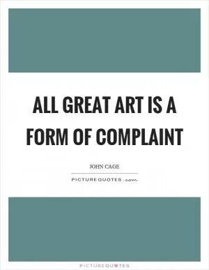 All great art is a form of complaint Picture Quote #1
