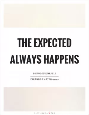 The expected always happens Picture Quote #1