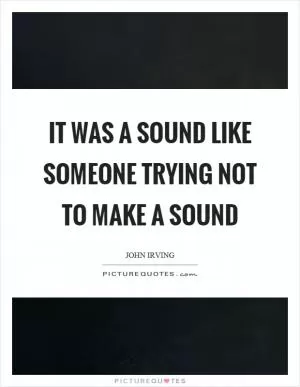 It was a sound like someone trying not to make a sound Picture Quote #1