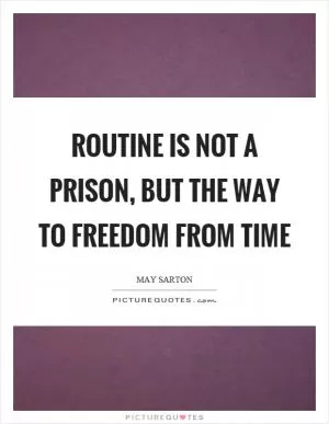 Routine is not a prison, but the way to freedom from time Picture Quote #1