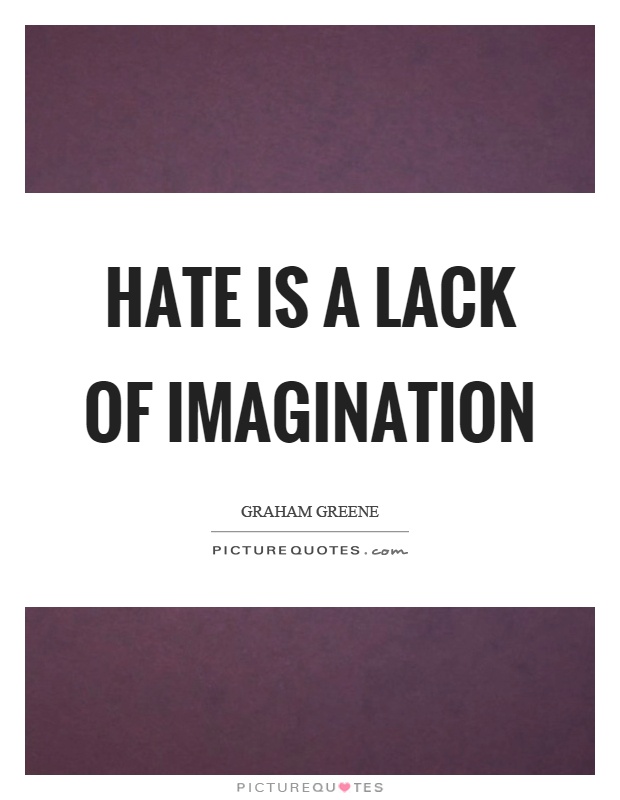 Hate is a lack of imagination Picture Quote #1